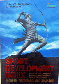 buku sport development index : konsep metodologi dan aplikasi, alternatif baru mengukur kemajuan bidang keolahragaan