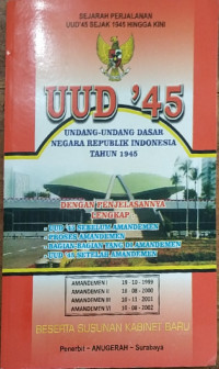 undang-undang dasar negara republik indonesia tahun 1945 : sejarah perjalanan uud'45 sejak 1945 hingga kini dengan penjelasan lengkap