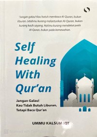 Image of Self Healing With Qur'an : Jangan Galau ! Kau Tidak Butuh Liburan, Tetapi Baca Qur'an