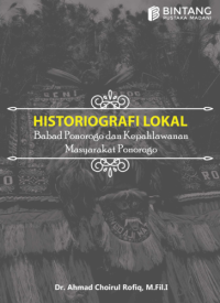 HISTORIOGRAFI LOKAL : BABAD PONOROGO DAN KEPAHLAWANAN MASYARAKAT PONOROGO (E-Book)