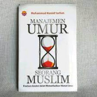 Manajemen umur seorang muslim : panduan amalan dalam memanfaatkan nikmat umur