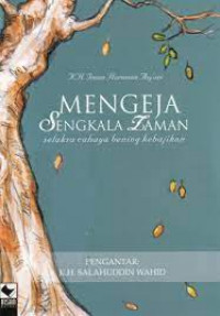 Mengeja sengkala zaman : selaksa cahaya bening kebajikan