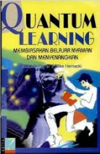 quantum learning : membiasakan belajar nyaman dan menyenangkan