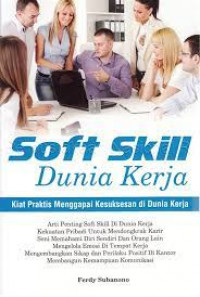 Soft skill dunia kerja : kiat praktis menggapai kesuksesan di dunia kerja
