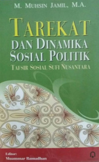 Tarekat dan dinamika sosial politik tafsir sosial sufi nusantara